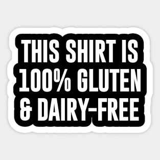 This Shirt is 100% Gluten & Dairy Free Sticker